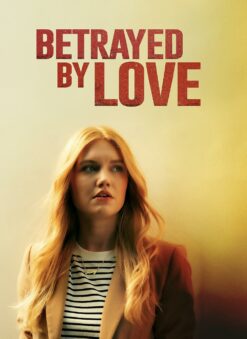 Betrayed by Love (2024) Full Movie